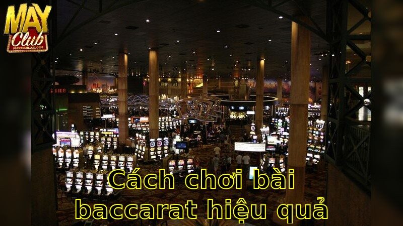 Cách Chơi Bài Baccarat Hiệu Quả – Nâng Cao Cơ Hội Thắng 2025