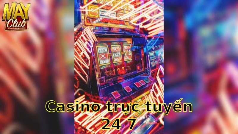 Casino Trực Tuyến 24/7 – Chơi Mọi Lúc Mọi Nơi 2025