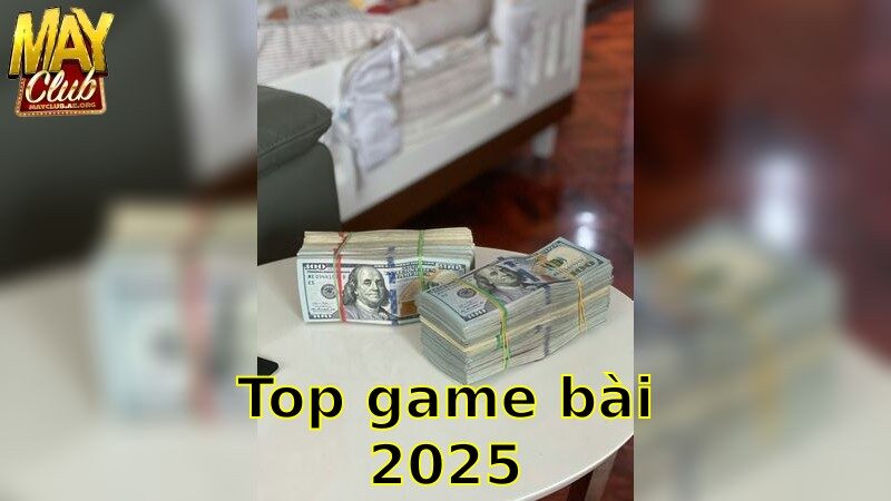 Top Game Bài 2025 – Khám Phá Trải Nghiệm Đỉnh Cao