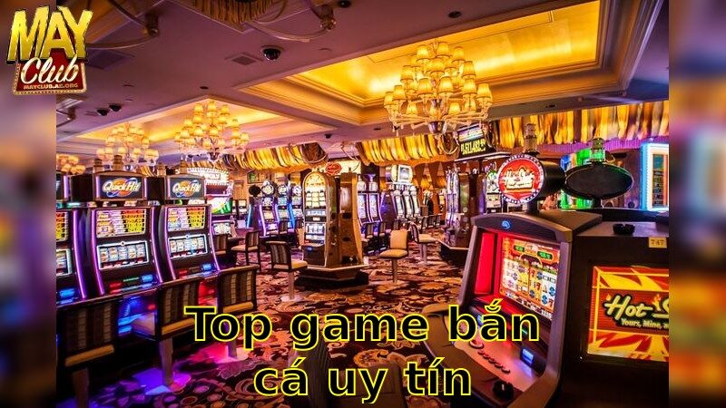 Top Game Bắn Cá Uy Tín – Chọn Lựa An Toàn 2025