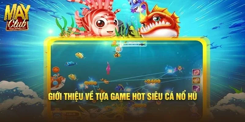 Khám phá sức hút khó cưỡng của siêu cá nổ hũ